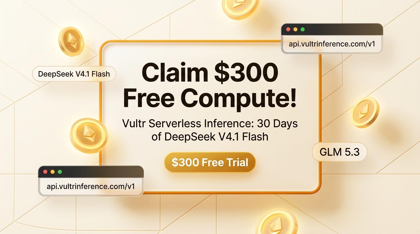 Claim $300 Free Compute! 30-Day Vultr Serverless Inference Guide Cover