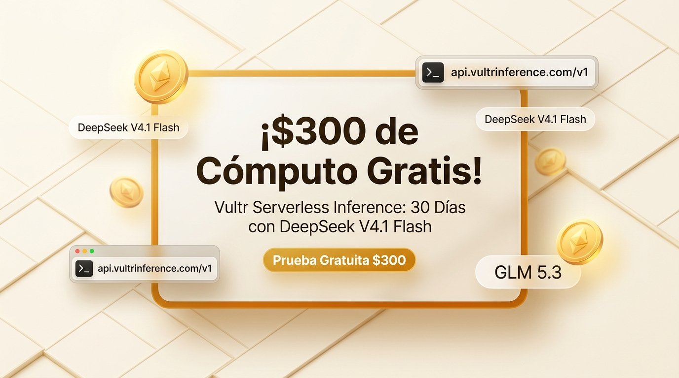 ¡Consigue $300 de Cómputo Gratis! Guía Vultr Serverless Inference Portada