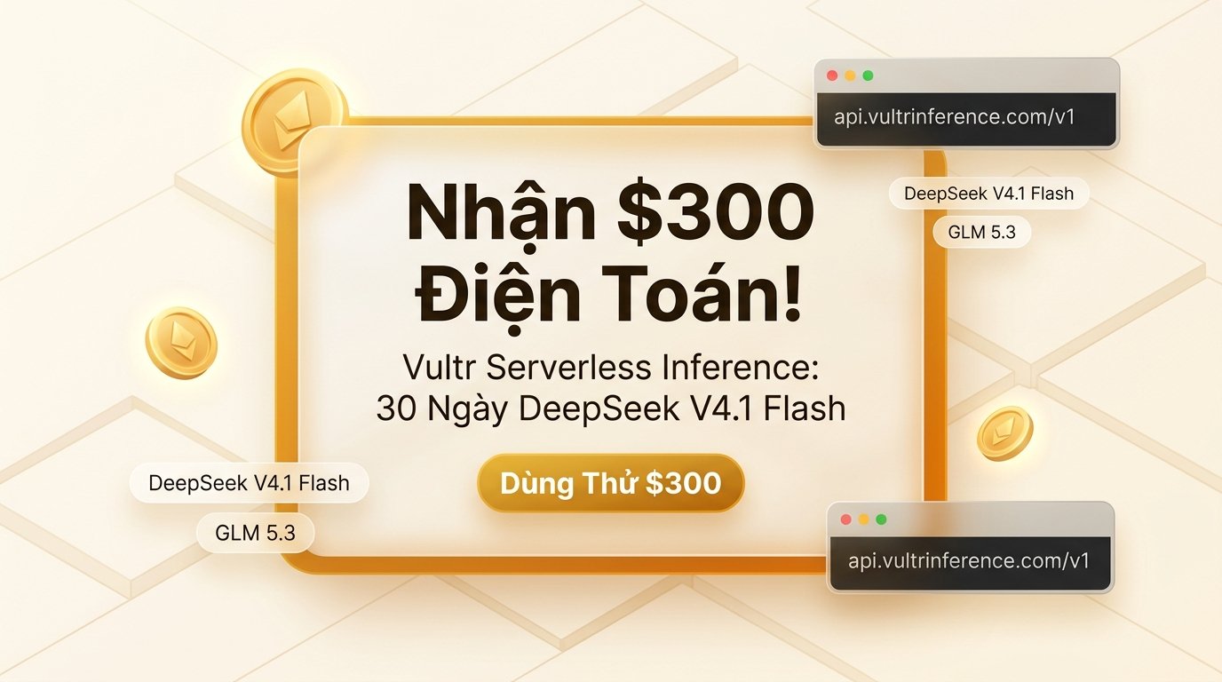 Nhận $300 Điện Toán Miễn Phí! Hướng Dẫn Vultr Serverless Inference Ảnh Bìa